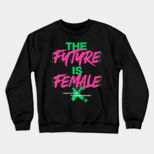 Team Rainbow The future is female Crewneck Sweatshirt